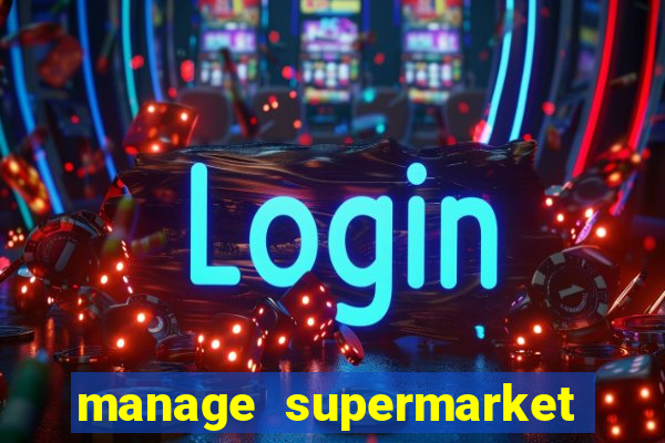 manage supermarket simulator mod apk (unlimited money and energy)